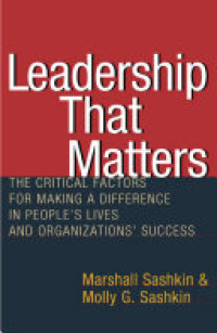 Leadership that matters: the critical factors for making a difference in people's lives and organization's success