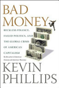 Bad money : Reckless finance, failed politics, and the global crisis of american capitalism