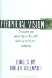 Peripheral vision : detecting the weak signals that will make or break your company