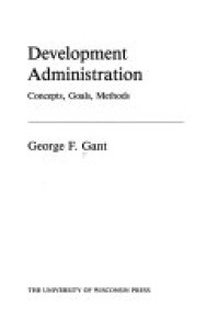 Development administration concepts, goals, methods