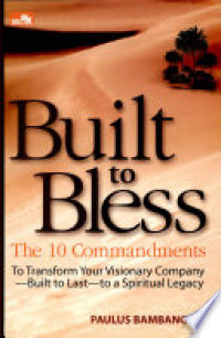 Built to bless : The 10 commandments to transform your visionary company - built to last - to a spiritual legacy