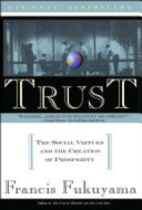 Trust: The Social virtues and the Creation of Prosperity Francis Fukuyama