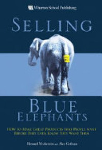 Selling blue elephants : how to make great products that people want before they even know they want them