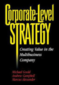 Corporate level strategy : Creating value in the multibusiness company