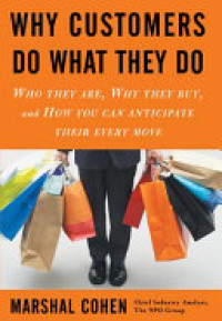 Why customers do What they Do : Who they are, why they buy, and how you can anticipate their every move