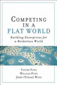 Competing in a flat world : Building enterprises for a borderless world