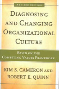 Diagnosing and changing organizational culture : Based on competing values framework