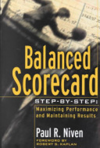 Balanced scorecard step by step: Maximing performance and maintaining result Paul R. Niven