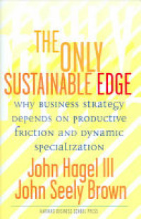 The only sustainable edge: why business strategy depends on productive friction and dynamic specialization