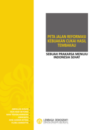 Peta jalan reformasi kebijakan cukai hasil tembakau : sebuah prakarsa menuju Indonesia sehat