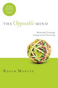 The Opposable mind : How successful leaders win through integrative thinking