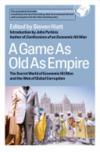 A Game as old as empire : the secret world of economic hit men and the web of global corruption