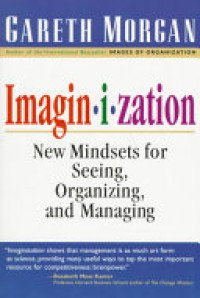 Imaginization: new mind sets for seeing, organizing, anf managing