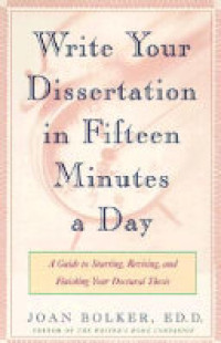 Writing your dissertation in Fifteen minutes a day : a guide to starting, revising, and finishing your doctoral thesis