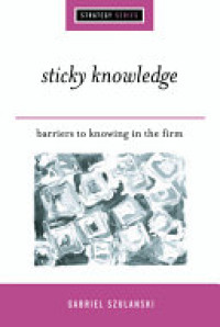 Sticky knowledge : barries to knowing in the firm