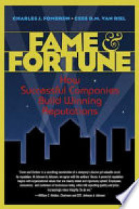 Fame & Fortune How Successful Companies build winning reputations