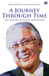 A Journey through time : the memoir of Utomo Josodirdjo