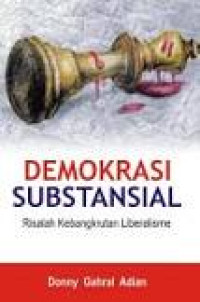 Demokrasi substansial : risalah kebangkrutan liberalisme