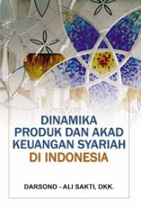 Dinamika produk dan akad keuangan syariah di Indonesia