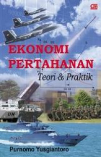 Ekonomi pertahanan : teori dan praktik