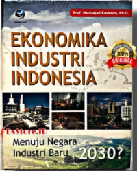Ekonomika industri Indonesia :  menuju negara industri baru 2030 ?