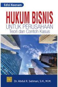Hukum bisnis untuk perusahaan : teori dan contoh kasus
