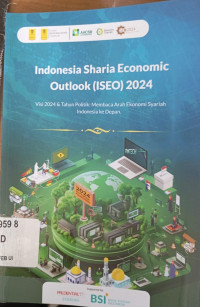 Indonesia sharia economic outlook ( ISEO ) 2024 : visi 2024 dan tahun politik : membaca arah ekonomi syariah Indonesia ke depan ( volume 9 )