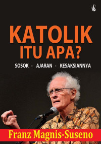 Katolik itu apa ? : sosok - ajaran -kesaksianya