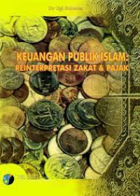 Keuangan publik Islam : reinterpretasi zakat dan pajak