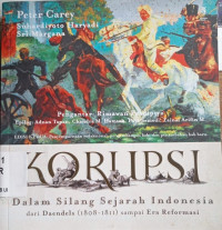 Korupsi dalam silang sejarah Indonesia : dari Daendels ( 1808 - 1811 ) sampai era reformasi