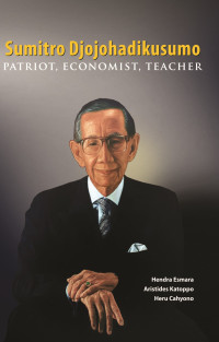 Sumitro Djojohadikusumo : patriot, economist, teacher