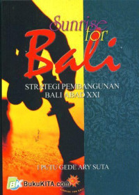 Sunrise  for Bali : strategi pembangunan Bali abad XXI