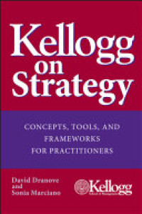 Kellogg on strategy concepts, tools, and frameworks for practitioners