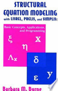 Structural Equation Modeling with LISREL, PRELIS, and SIMPLIS : Basic concepts, applications, and programming