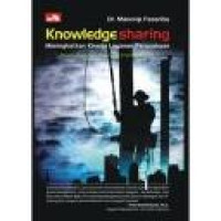 Knowledge sharing : meningkatkan kinerja layanan perusahaan : studi kasus : best practices sharing di PT PLN