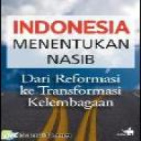 Indonesia menentukan nasib : dari reformasi ke transformasi kelembagaan