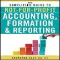 The Simplified guide to not-profit accounting, formation & reporting