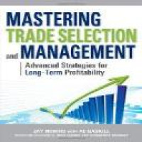 Mastering trade selection and management : advanced strategies for long-term profitability