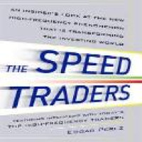 The speed traders : an insider's look at the new high-frequency phenomenon that is transforming the investing world