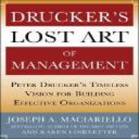 Drucker's lost art of management : Peter Drucker's timeless vision for buliding effective organizations