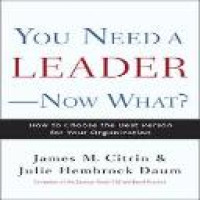 You need a leader-now what? : how to choose the best person for your organization