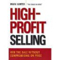 High-profit selling : win the sale without compromising on price