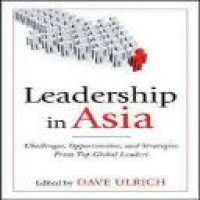 Leadership in Asia : challenges and opportunities / edited by Dave Ulrich