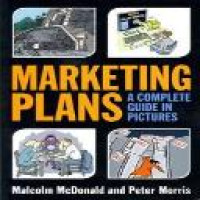 Marketing plans : a complete guide in pictures / Malcolm McDonald and Peter Morris