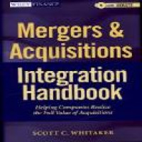 Mergers & acquisitions integration handbook : helping companies realize the full value of acquisitions / Scott C. Whitaker