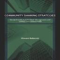 Community banking srategies : steady growth, safe portofolio management, and lasting client relationships