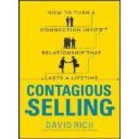 Contagious selling : how to turn a connection into a relationship that lasts a lifetime