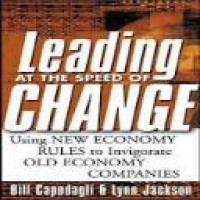 Leading at the speed of change : using new economy rules to invigorate old economy companies