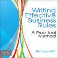 Writing effective business rules : a practical methods