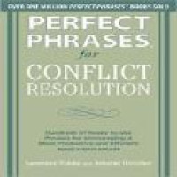 Perfect phrases for conflict resolution : hundreds of ready-to-use phrases for encoraging a more productive and efficient work environment